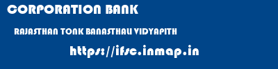 CORPORATION BANK  RAJASTHAN TONK BANASTHALI VIDYAPITH   ifsc code